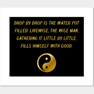 Drop By Drop Is The Water Pot Filled. Likewise, The Wise Man, Gathering It Little By Little, Fills Himself With Good. Posters and Art